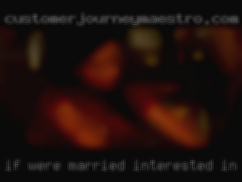 If we're married interested in possibly meeting.