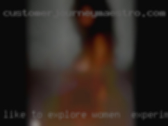 Like to explore women & experiment.